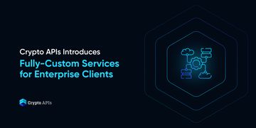 Crypto APIs Introduces Fully-Custom Services for Enterprise Clients