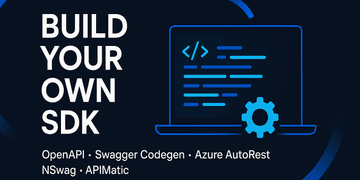 Build Your Own SDK with OpenAPI, Swagger Codegen, Azure AutoRest, NSwag, and APIMatic