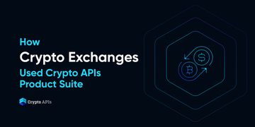 How Crypto Exchanges Use Crypto APIs Product Suite