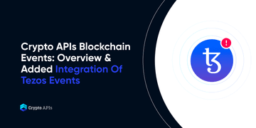 Crypto APIs Blockchain Events: Overview & Added Integration Of Tezos Events