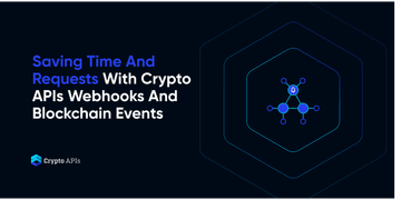 Saving Time And Requests With Crypto APIs Webhooks And Blockchain Events