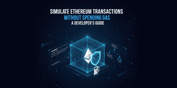 How to Simulate Ethereum Transactions Without Spending Gas - A Developer’s Guide