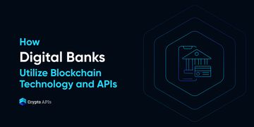 How Digital Banks Utilize Blockchain Technology and APIs