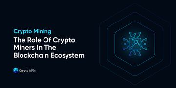 Crypto Mining - The Role Of Crypto Miners In The Blockchain Ecosystem